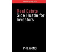 Phil Wong Real Estate Side Hustle for Investors (Tascabile)