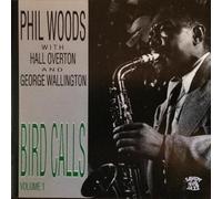 PHIL WOODS WITH HALL OVERTON AND GEORGE WALLINGTON. - Bird Calls, Volume 1