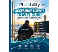 Philability Accessible Airport Travel Guide: A Practical Guide for Wheelchair Users, Disabled Travellers and Their Companions