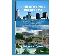 Philadelphia Bucket List: 250th Anniversary Insider: A Manual for Historic Landmarks, Local Dining, and City Transit.