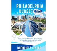 PHILADELPHIA BUDGET TRAVEL GUIDE 2026: Cheap Eats, Free Attractions, Money Saving Tips, and Hidden Gems for an Affordable Philadelphia Adventure