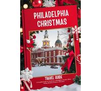 Philadelphia Christmas Travel Guide 2025-2026