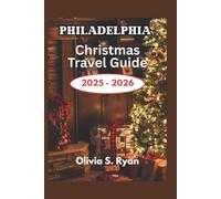 Philadelphia Christmas Travel Guide 2025 - 2026: A Festive Journey Through the City's Most Iconic Holiday Events and Attractions