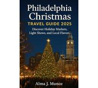 Philadelphia Christmas Travel Guide 2025: Discover Holiday Markets, Light Shows, and Local Flavors