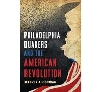 Philadelphia Quakers and the American Revolution