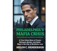 Philadelphia’s Mafia Crisis (John Stanfa and Joey Merlino’s Deadly War): A True Crime Story of Power, Betrayal, Murder, and Mafia Wars in the City of Brotherly Love