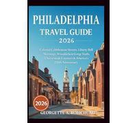 PHILADELPHIA TRAVEL GUIDE 2026: Colonial Cobblestone Streets, Liberty Bell Mornings, Wissahickon Gorge Trails, Cheesesteak Counters & America's 250th Anniversary