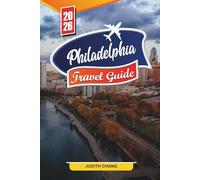 PHILADELPHIA TRAVEL GUIDE 2026: Discover Hidden Gems, Historic Landmarks, Travel Tips, and Unforgettable Vacation Experiences.