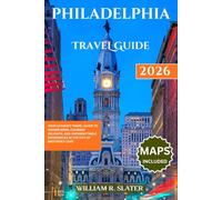 PHILADELPHIA TRAVEL GUIDE 2026: Your Ultimate Travel Guide to Hidden Gems, Culinary Delights, And Unforgettable Experiences in The City of Brotherly Love