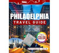 PHILADELPHIA TRAVEL GUIDE (FULL COLORED): Everything You Need to Know for an Unforgettable Philadelphia Experience