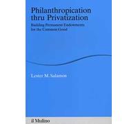 Philanthropication thru privatization. Building permanent endowments for the common good