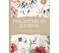 Philanthropy Prompt Journal: A Guided Journey into the Heart of Generosity