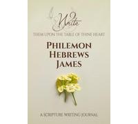 Philemon, Hebrews, and James Scripture Writing Journal: Write Them Upon the Table of Thine Heart