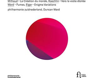 philharmonie zuidnederland; Duncan Ward - Milhaud: La creation du monde, Koechlin: Vers la voute etoilee, Ward: Fumes & Elgar: Enigma Variations