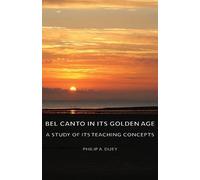 Philip A. Duey Bel Canto In Its Golden Age - A Study Of Its Teaching (Tascabile)