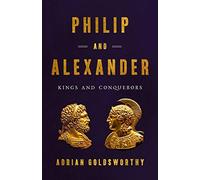 Philip and Alexander: Kings and Conquerors