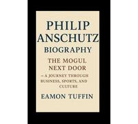 Philip Anschutz: Biography: The Mogul Next Door - A Journey Through Business, Sports, and Culture