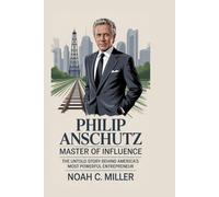 Philip Anschutz: Master of Influence: The Untold Story Behind America’s Most Powerful Entrepreneur