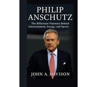 PHILIP ANSCHUTZ: The Billionaire Visionary Behind Entertainment, Energy, and Sports
