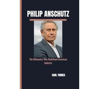 PHILIP ANSCHUTZ: The Billionaire Who Redefined American Industry