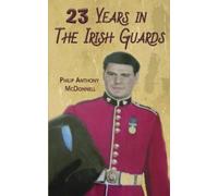 Philip Anthony McDonnell 23 Years in The Irish Guards (Tascabile)