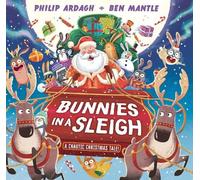 Philip Ardagh Bunnies in a Sleigh: A Chaotic Christmas Tale (Copertina rigida)