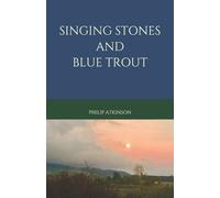 Philip Atkinson Singing Stones and Blue Trout (Tascabile)