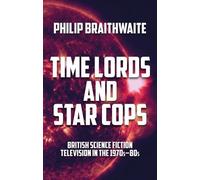 Philip Braithwaite Time Lords and Star Cops (Copertina rigida)
