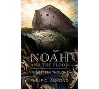 Philip C Almond Noah and the Flood in Western Thought (Copertina rigida)