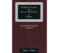 Philip C. C. Huang Code, Custom, and Legal Practice in China (Tascabile)