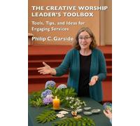 Philip C. Garside The Creative Worship Leader’s Toolbox (Tascabile)