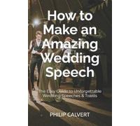 Philip Calvert How to Make an Amazing Wedding Speech (Tascabile)