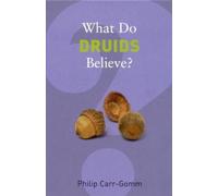 Philip Carr-Gomm What Do Druids Believe? (Tascabile) What Do We Believe