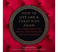 Philip Choo How to Live Like a Crazy Rich Asian (Copertina rigida)