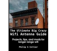 Philip Collier The Ultimate Big Crazy Wifi Antenna Guide (Tascabile)