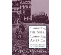 Philip Cushman Constructing The Self, Constructing America (Tascabile)