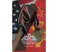 Philip D’Agati The Cold War and the 1984 Olympic Games (Tascabile)