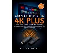 Philip D Ashcro Amazon Fire TV Stick 4KPlus Setup Guide and User Man (Tascabile)