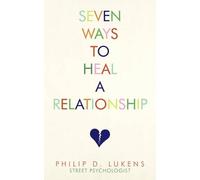 Philip D Lukens Seven Ways To Heal A Relationship (Tascabile)