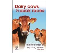 Philip Dixon Dairy Cows & Duck Races - the Life & Times of a Young F (Tascabile)
