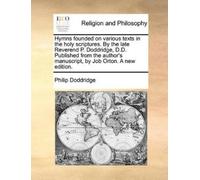 Philip Doddridg Hymns Founded on Various Texts in the Holy Scripture (Tascabile)