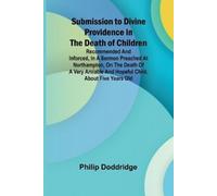Philip Doddridg Submission to Divine Providence in the Death of Chil (Tascabile)