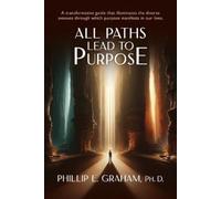 Philip E Graham All Paths Lead to Purpose (Tascabile)