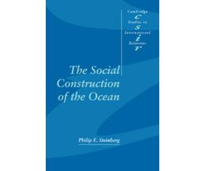 Philip E. Steinberg The Social Construction of the Ocean (Tascabile)