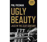Philip Freeman Ugly Beauty: Jazz in the 21st Century (Tascabile)