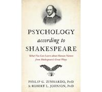 Psychology According to Shakespeare: What You Can Learn About Human Nature from Shakespeare’s Great Plays: What You Can Learn About Human Nature from Shakespeare’s Great Plays