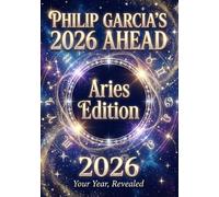 Philip Garcia’s 2026 Year Ahead Horoscopes: Aries Edition - Your Complete Daily, Monthly & Yearly Guide for 2026: Daily horoscopes, month-by-month ... by acclaimed astrologer Philip Garcia.