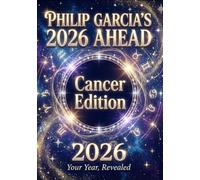 Philip Garcia’s 2026 Year Ahead Horoscopes: Cancer Edition - Your Complete Daily, Monthly & Yearly Guide for 2026: Daily horoscopes, month-by-month predictions - a full astrological roadmap.