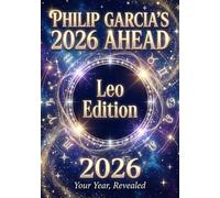 Philip Garcia’s 2026 Year Ahead Horoscopes: Leo Edition - Your Complete Daily, Monthly & Yearly Guide for 2026: Daily horoscopes, month-by-month predictions - a full astrological roadmap.