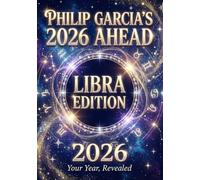 Philip Garcia’s 2026 Year Ahead Horoscopes: Libra Edition - Your Complete Daily, Monthly & Yearly Guide for 2026: Daily horoscopes, month-by-month predictions - a full astrological roadmap.
